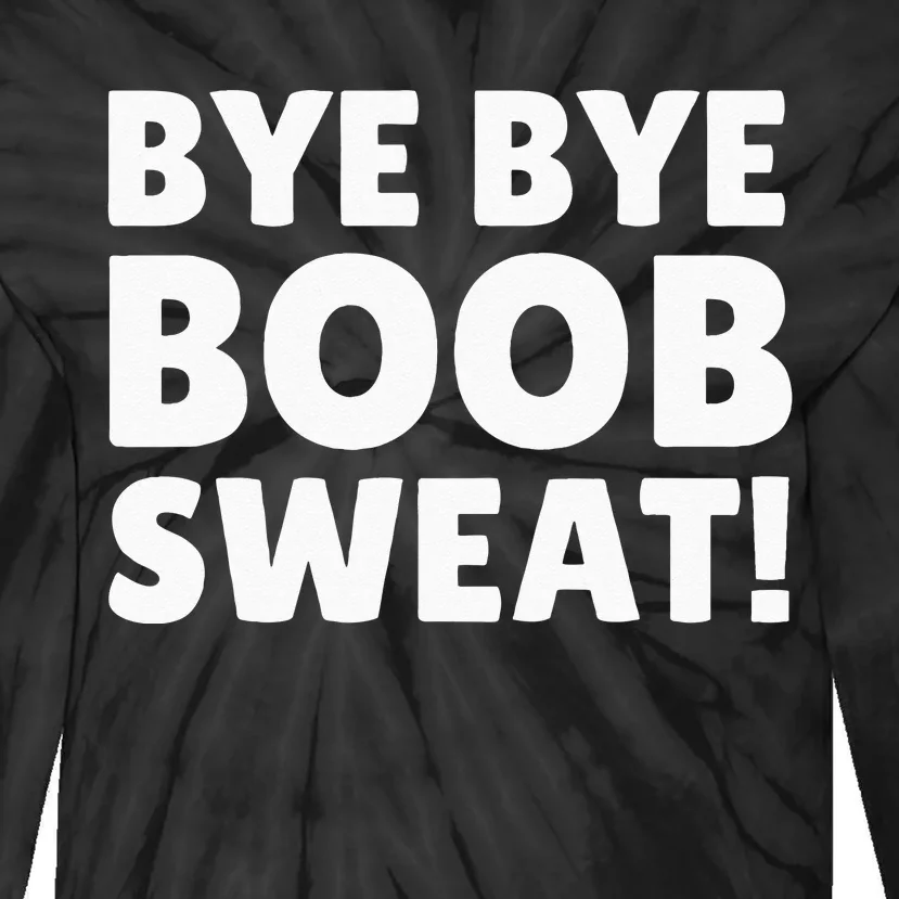 Bye Bye Boob Sweat! Funny Breast Reduction Tie-Dye Long Sleeve Shirt