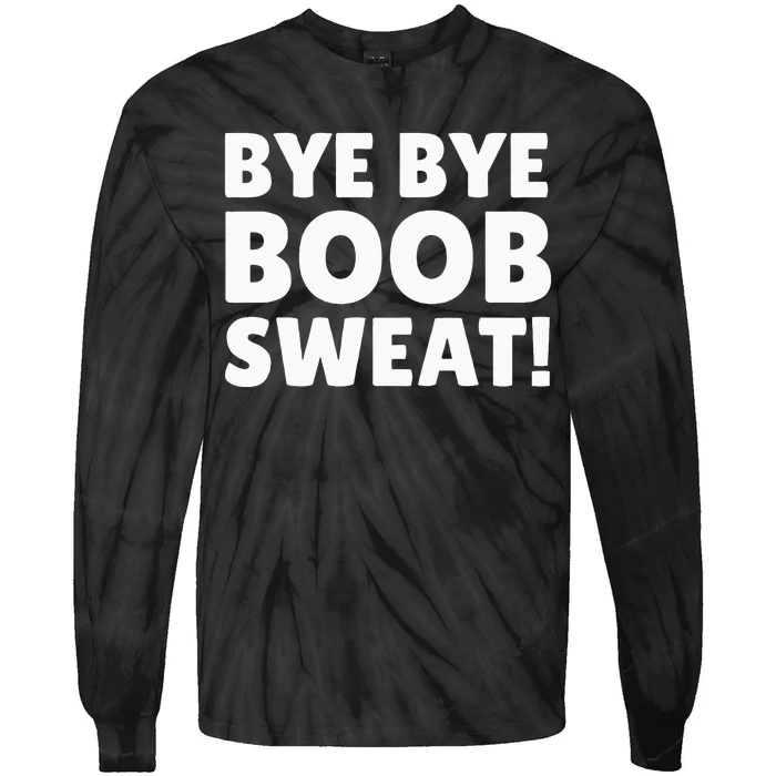 Bye Bye Boob Sweat! Funny Breast Reduction Tie-Dye Long Sleeve Shirt