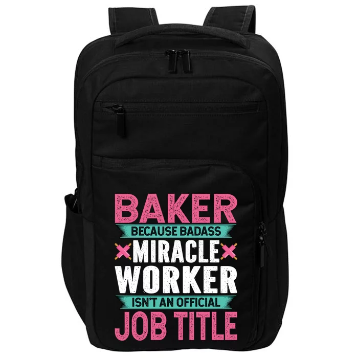 Baker Because Badass Miracle Worker Isn't A Job Title Funny Gift Impact Tech Backpack