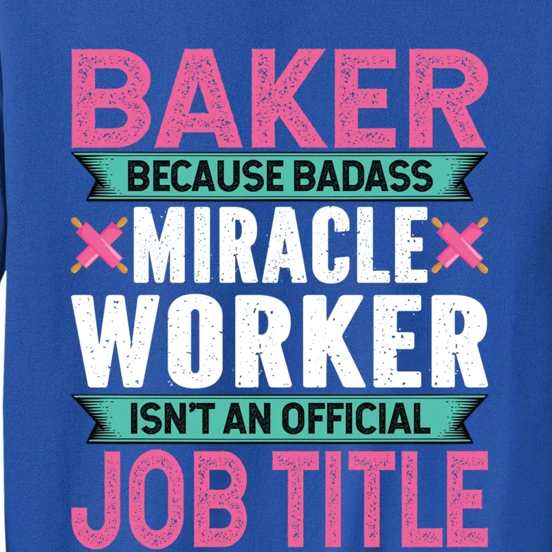 Baker Because Badass Miracle Worker Isn't A Job Title Funny Gift Sweatshirt