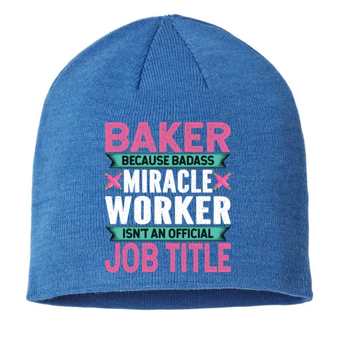 Baker Because Badass Miracle Worker Isn't A Job Title Funny Gift 8 1/2in Sustainable Knit Beanie