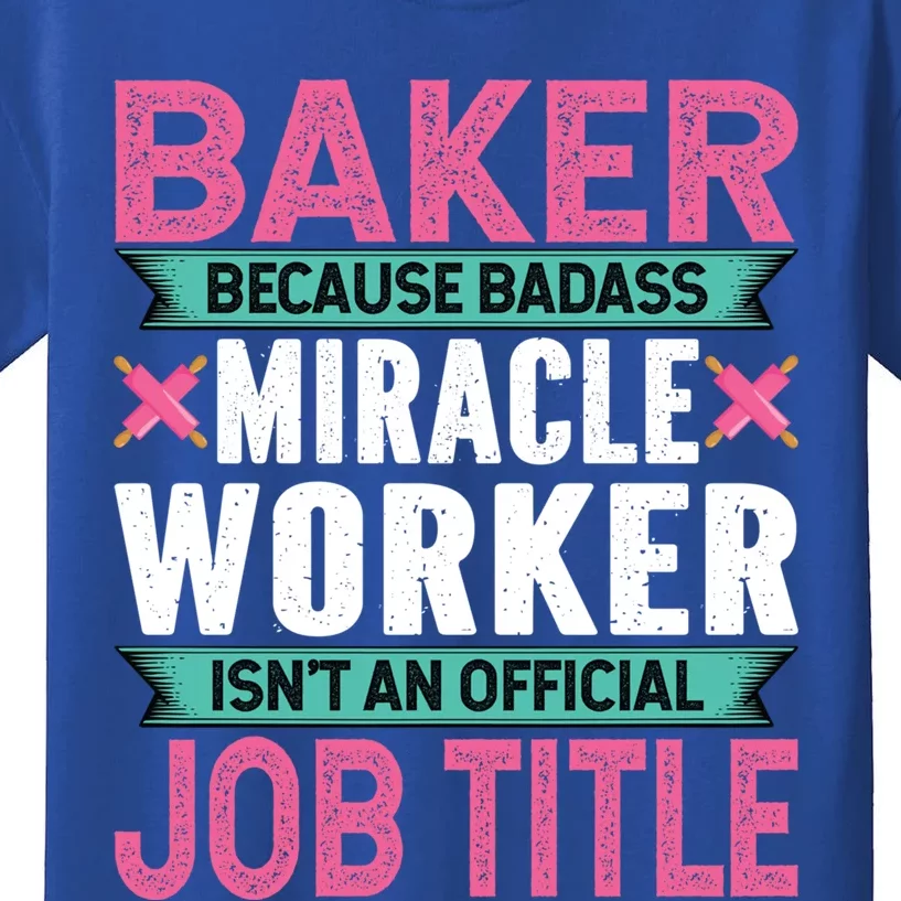 Baker Because Badass Miracle Worker Isn't A Job Title Funny Gift Kids T-Shirt