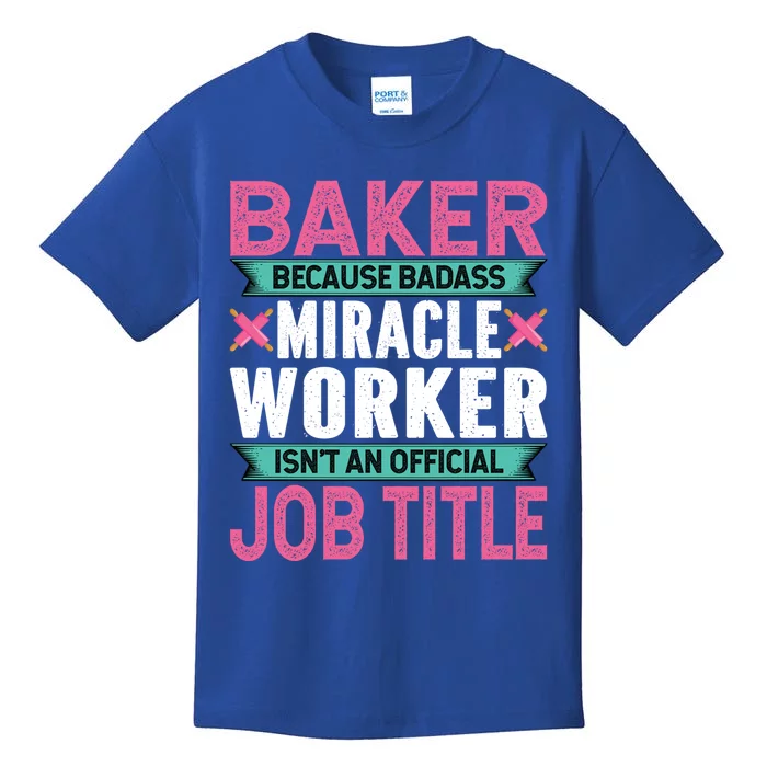 Baker Because Badass Miracle Worker Isn't A Job Title Funny Gift Kids T-Shirt