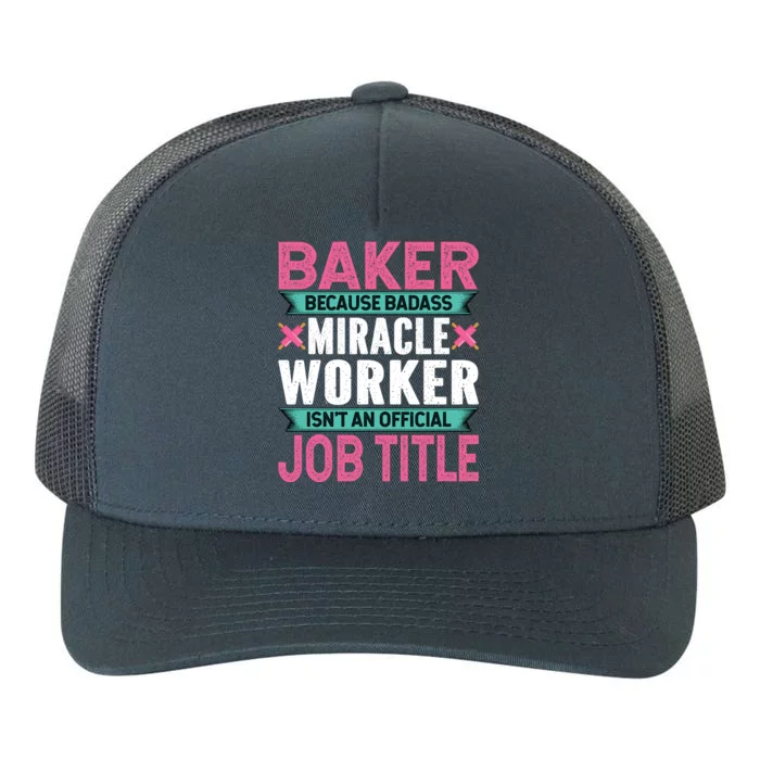 Baker Because Badass Miracle Worker Isn't A Job Title Funny Gift Yupoong Adult 5-Panel Trucker Hat