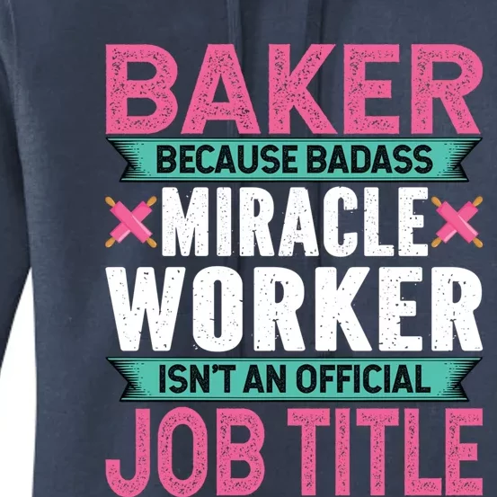 Baker Because Badass Miracle Worker Isn't A Job Title Funny Gift Women's Pullover Hoodie