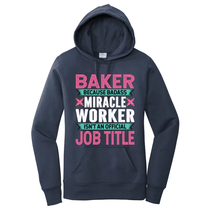 Baker Because Badass Miracle Worker Isn't A Job Title Funny Gift Women's Pullover Hoodie