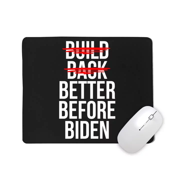 Better Before Biden Funny Anti Joe Biden Saying Sarcasm Mousepad