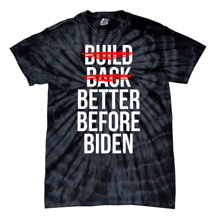 Better Before Biden Funny Anti Joe Biden Saying Sarcasm Tie-Dye T-Shirt