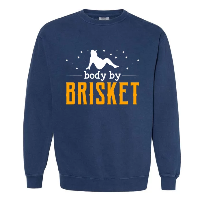 Body By Brisket Backyard Cookout Bbq Grill Gift Garment-Dyed Sweatshirt