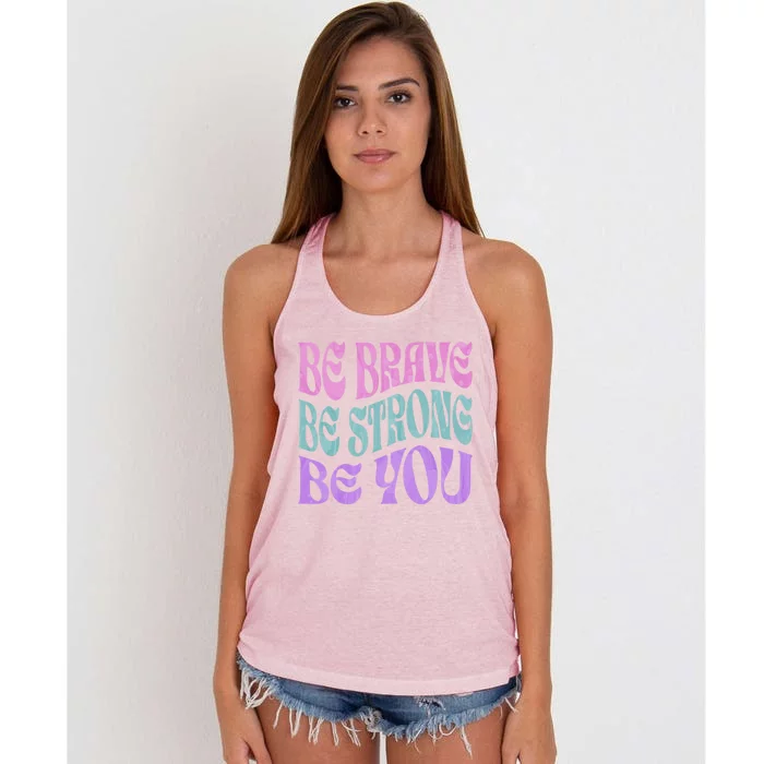 Be Brave Be Strong Be You Positive Message Affirmation Quote Great Gift Women's Knotted Racerback Tank