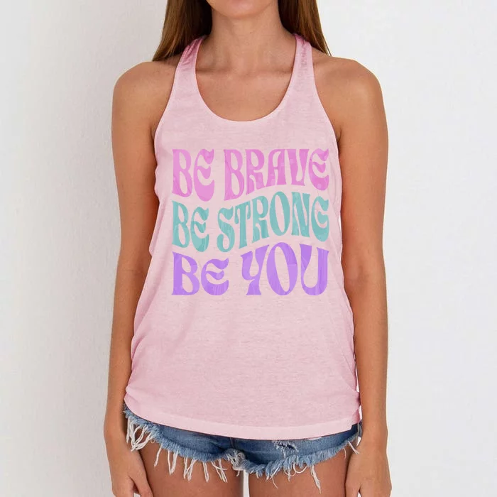 Be Brave Be Strong Be You Positive Message Affirmation Quote Great Gift Women's Knotted Racerback Tank