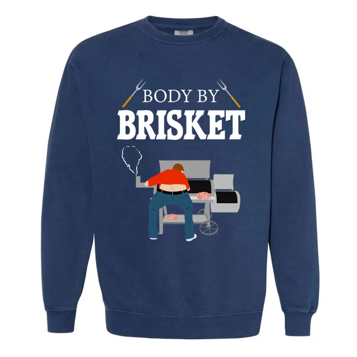 Body By Brisket Funny Bbq Gift Garment-Dyed Sweatshirt