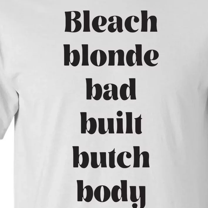 Bleach Blonde Bad Built Butch Body Funny Tall T-Shirt