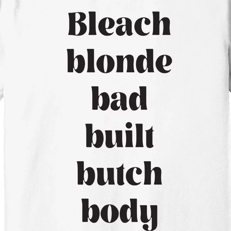 Bleach Blonde Bad Built Butch Body Funny Premium T-Shirt