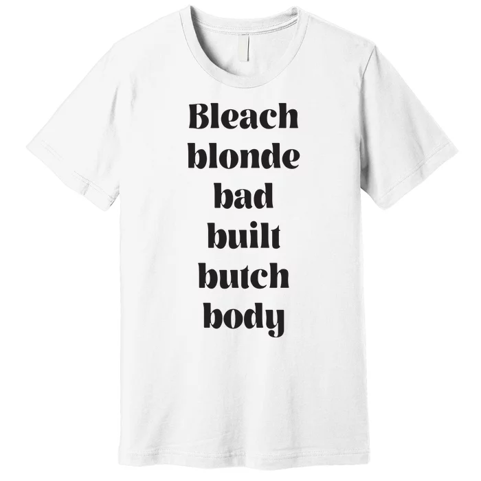 Bleach Blonde Bad Built Butch Body Funny Premium T-Shirt