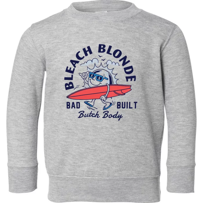 Bleach Blonde Bad Built Butch Body Toddler Sweatshirt