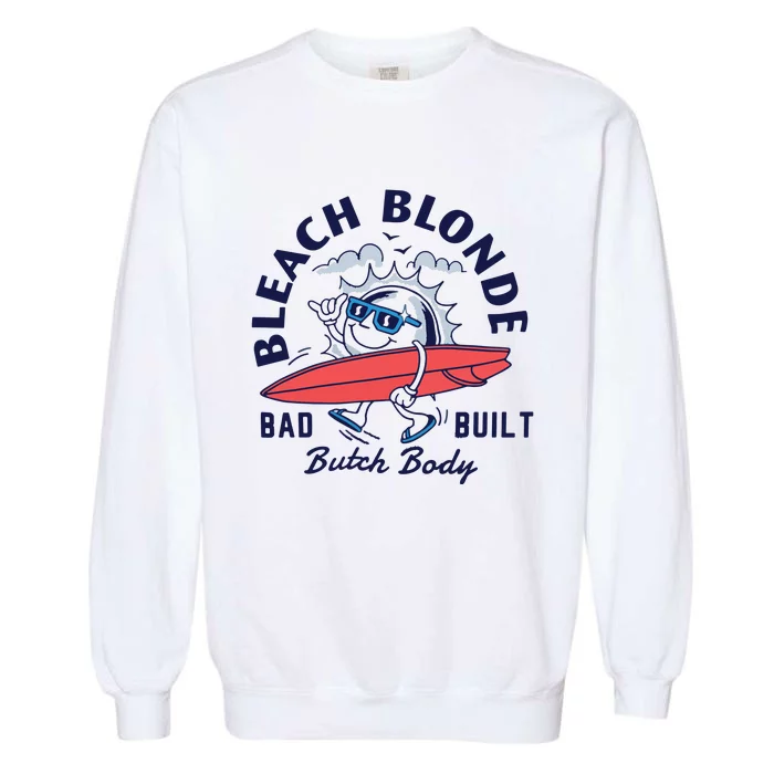 Bleach Blonde Bad Built Butch Body Garment-Dyed Sweatshirt