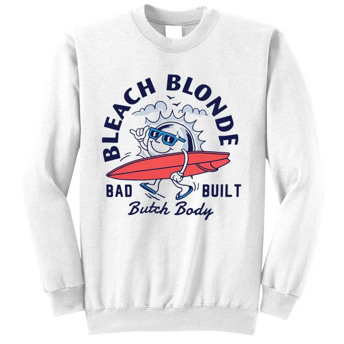 Bleach Blonde Bad Built Butch Body Sweatshirt