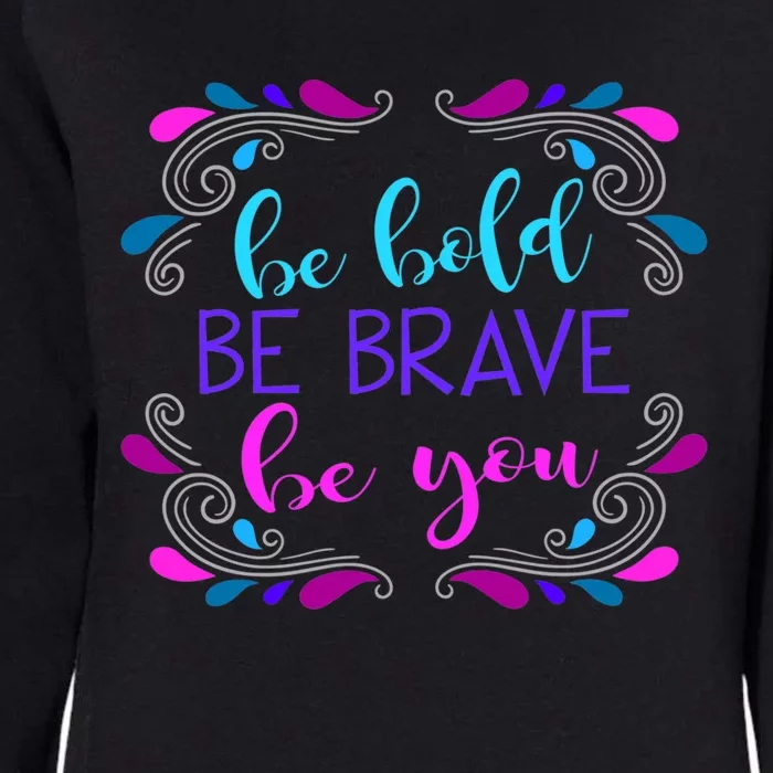 Be Bold Be Brave Be You Positive Affirmation Message Quote Gift Womens California Wash Sweatshirt