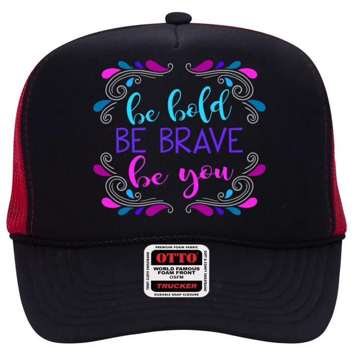 Be Bold Be Brave Be You Positive Affirmation Message Quote Gift High Crown Mesh Trucker Hat