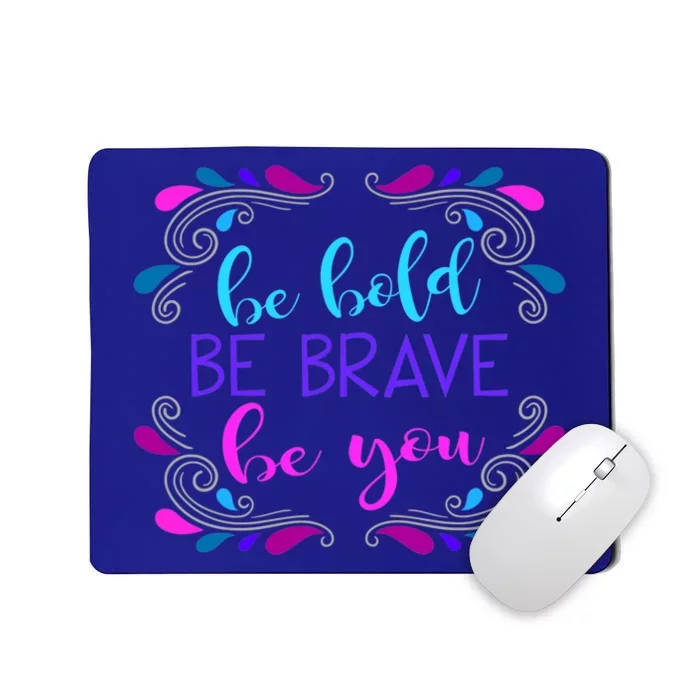 Be Bold Be Brave Be You Positive Affirmation Message Quote Gift Mousepad