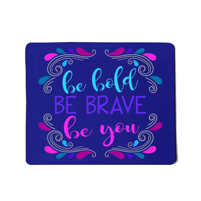 Be Bold Be Brave Be You Positive Affirmation Message Quote Gift Mousepad