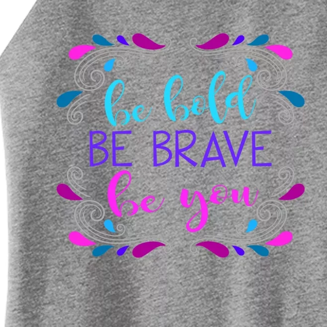 Be Bold Be Brave Be You Positive Affirmation Message Quote Gift Women’s Perfect Tri Rocker Tank