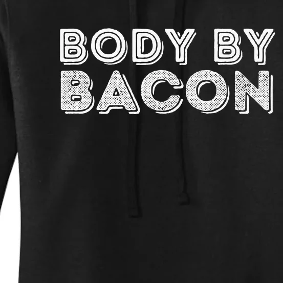 Body By Bacon Funny Bacon Lover & Foodie Women's Pullover Hoodie