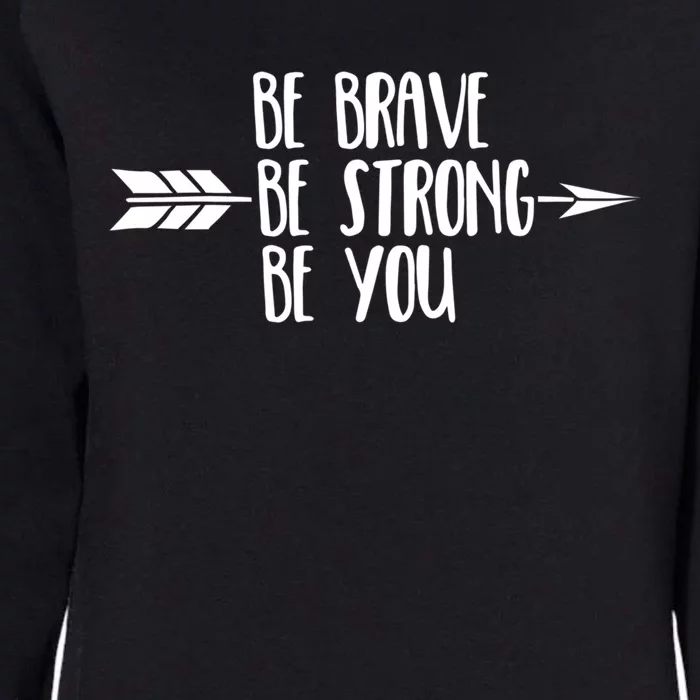 Be Brave Be Strong Be You Positive Inspirational Gift Womens California Wash Sweatshirt