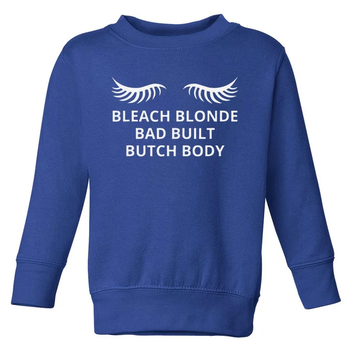 Bleach Blonde Bad Built Butch Body Toddler Sweatshirt