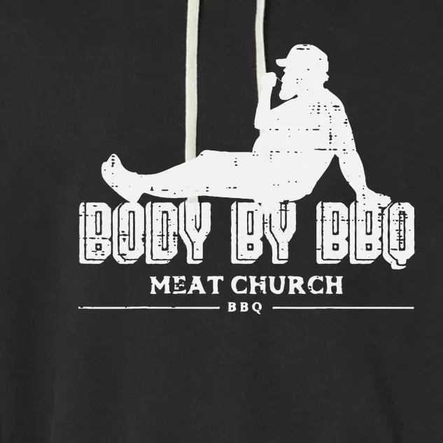 Body By Bbq Funny Barbecue Grill Meat Lover Garment-Dyed Fleece Hoodie