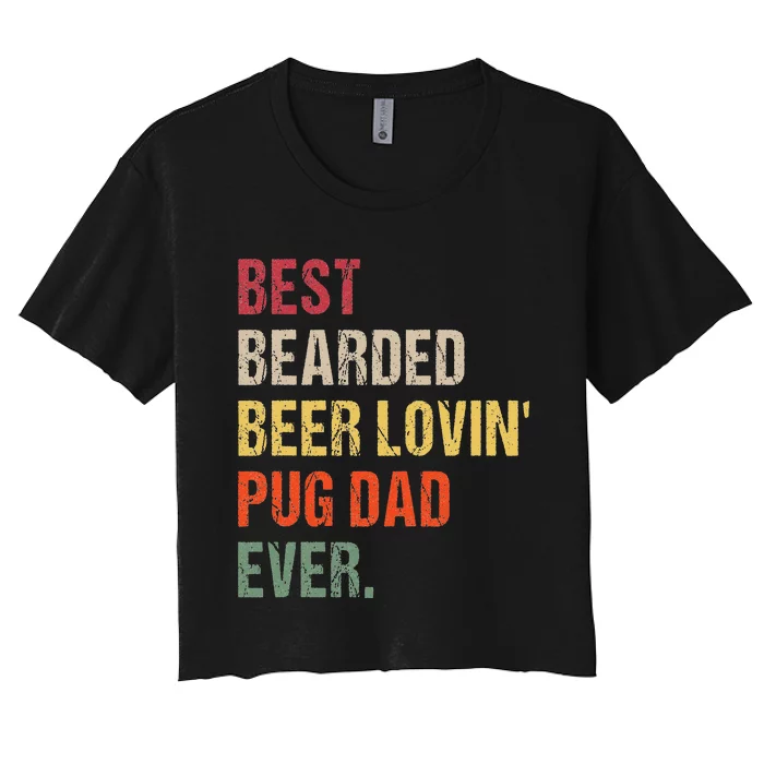 Best Bearded Beer Lovin' Pug Dad Ever Women's Crop Top Tee