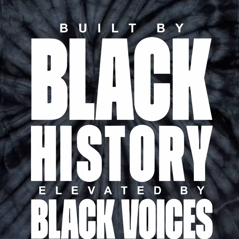 Built By Black History Elevated By Black Voices Tie-Dye T-Shirt