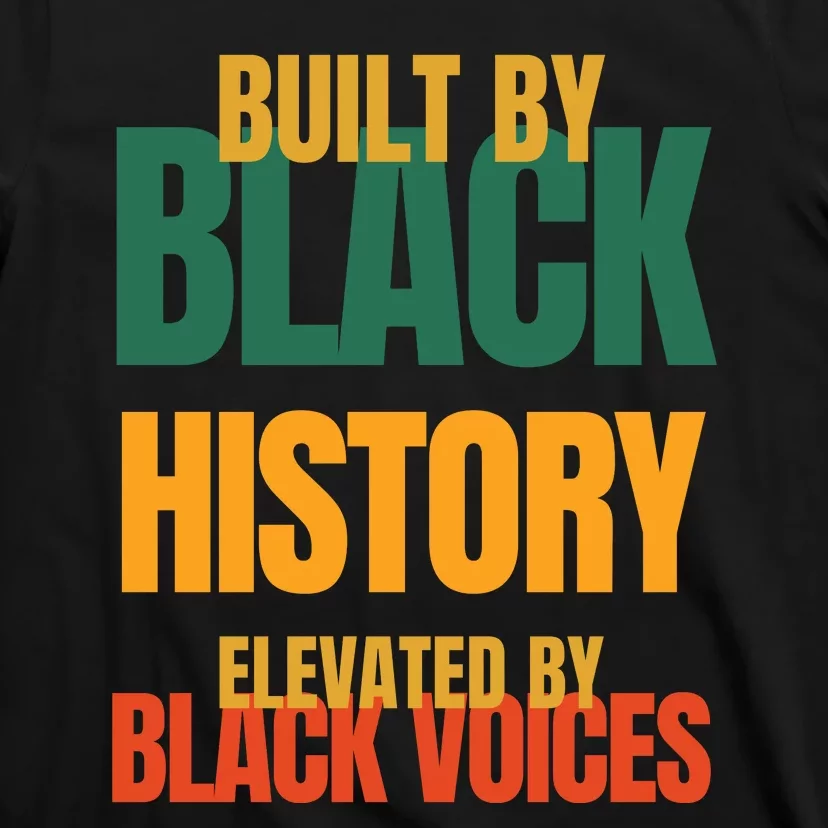 Built By Black History Elevated By Black Voices T-Shirt