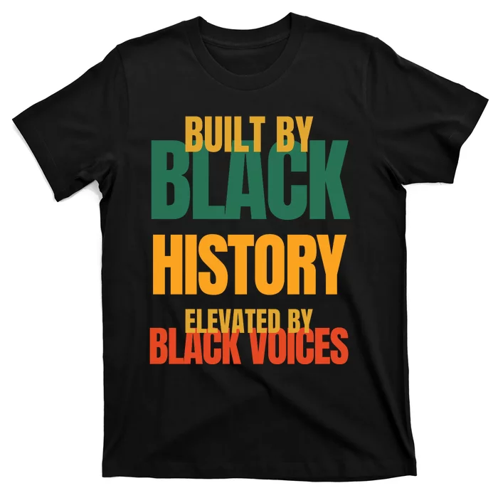 Built By Black History Elevated By Black Voices T-Shirt