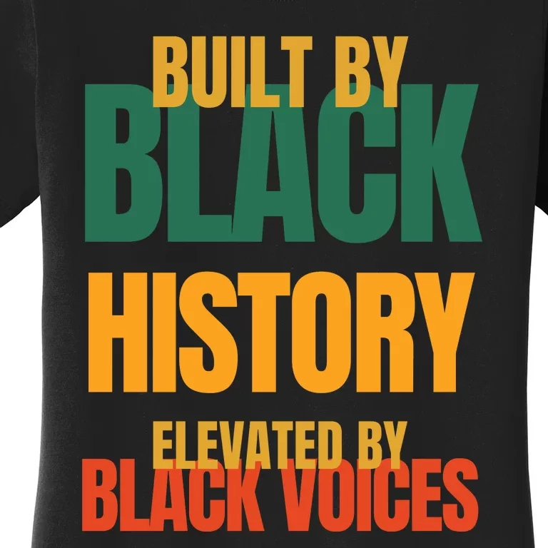 Built By Black History Elevated By Black Voices Women's T-Shirt