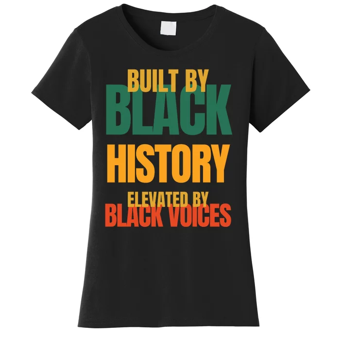 Built By Black History Elevated By Black Voices Women's T-Shirt