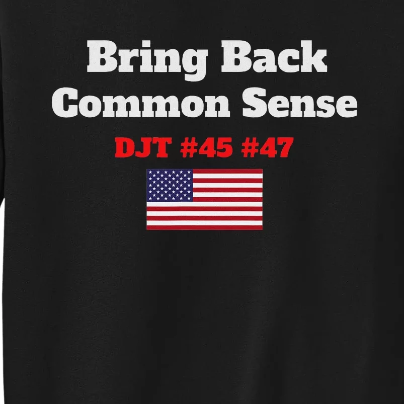 Bring Back Common Sense Donald J Trump 45 47 Djt Tall Sweatshirt