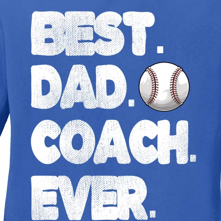 Best Baseball Coach Dad Baseball Coach Father Great Gift Ladies Long Sleeve Shirt