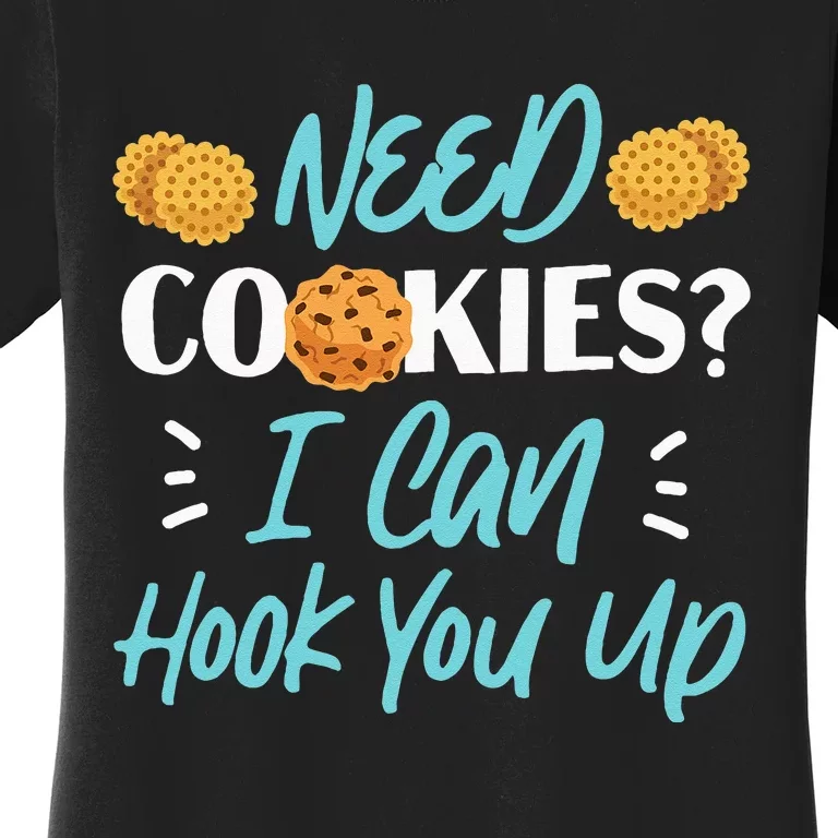 Bake Baking Cookie Need Cookies I Can Hook You Up Women's T-Shirt