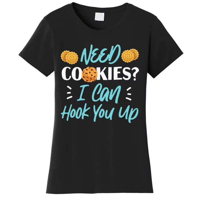 Bake Baking Cookie Need Cookies I Can Hook You Up Women's T-Shirt