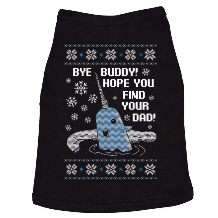 Bye Buddy Christmas , Hope You Find Your Dad Elf Narwhal Doggie Tank