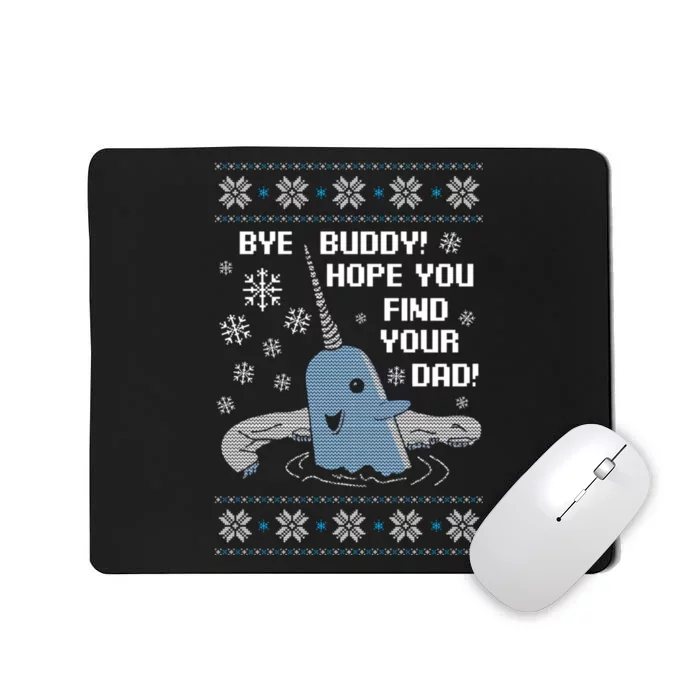 Bye Buddy Christmas , Hope You Find Your Dad Elf Narwhal Mousepad