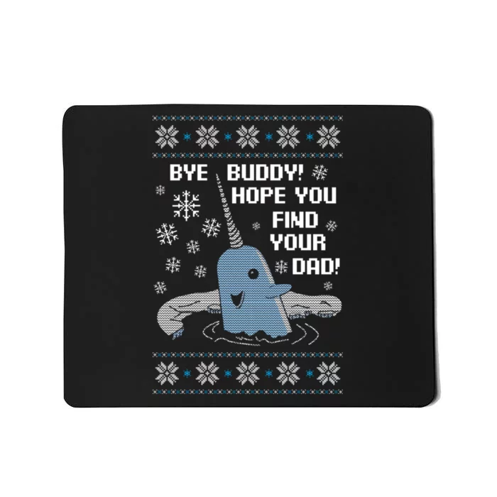 Bye Buddy Christmas , Hope You Find Your Dad Elf Narwhal Mousepad