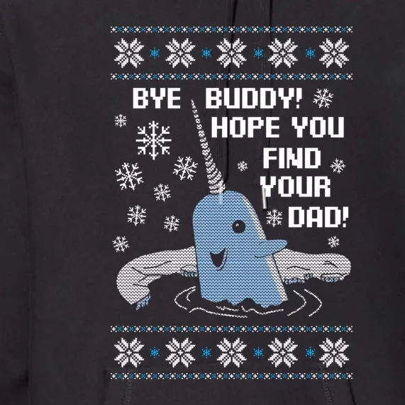 Bye Buddy Christmas  Hope You Find Your Dad Elf Narwhal Premium Hoodie