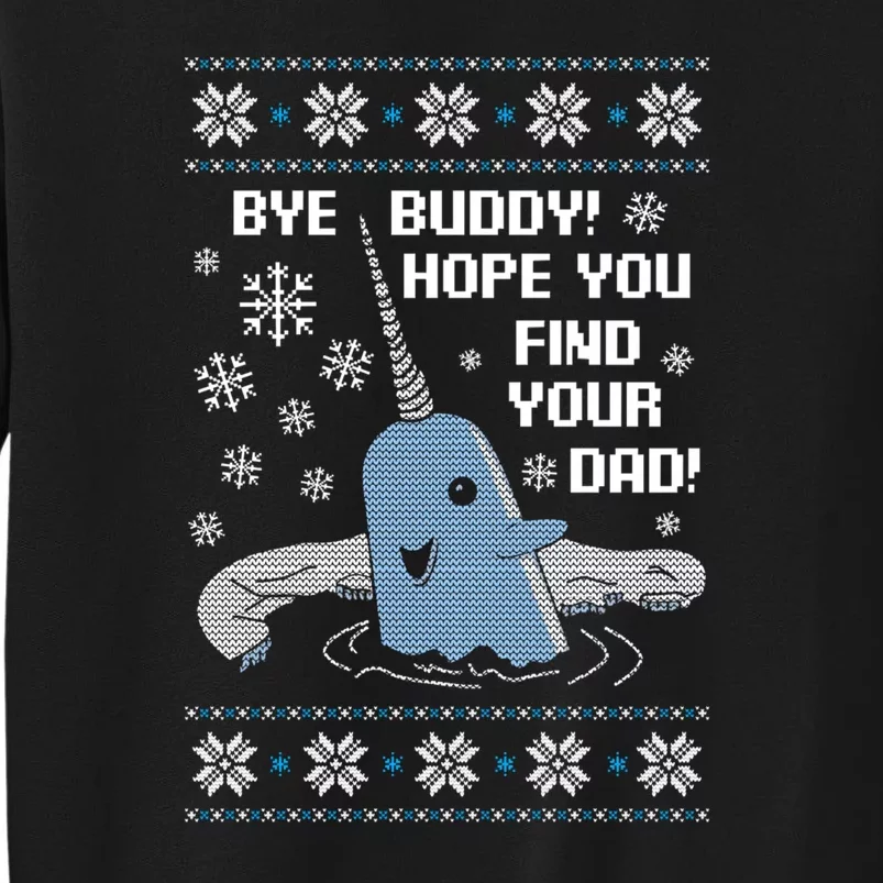 Bye Buddy Christmas  Hope You Find Your Dad Elf Narwhal Tall Sweatshirt