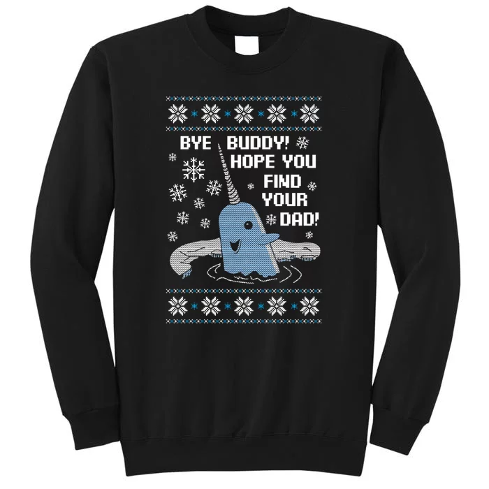 Bye Buddy Christmas  Hope You Find Your Dad Elf Narwhal Tall Sweatshirt