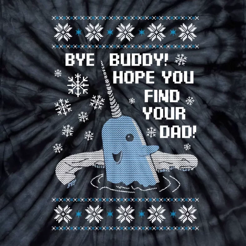 Bye Buddy Christmas  Hope You Find Your Dad Elf Narwhal Tie-Dye T-Shirt