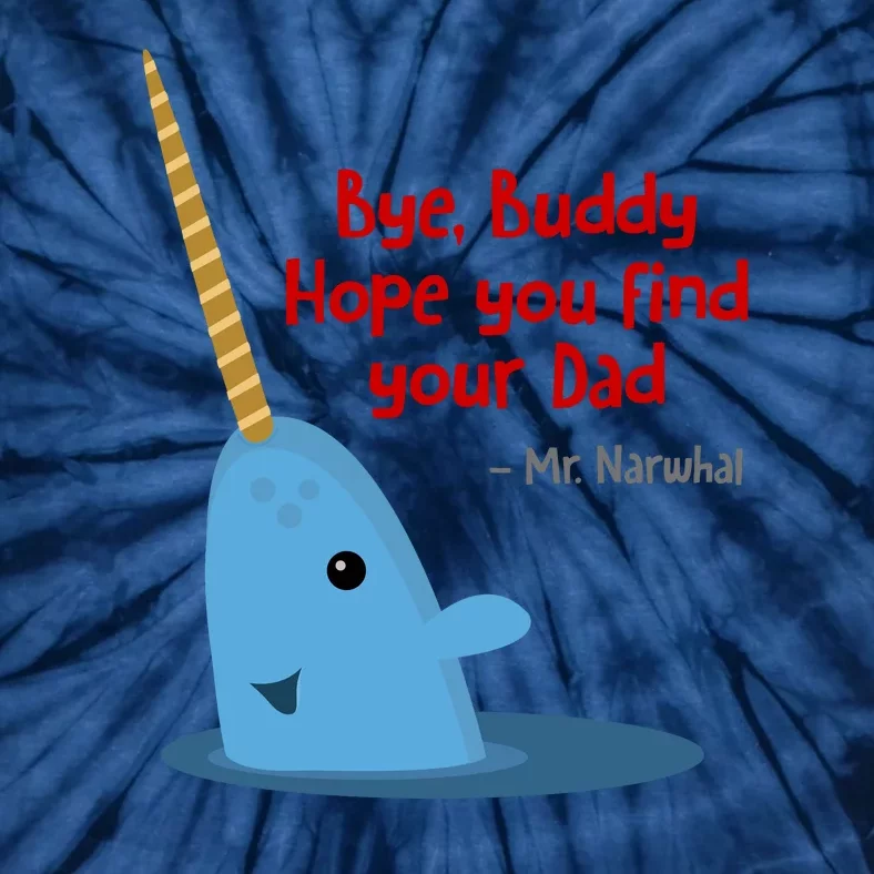 Bye Buddy Christmas  Hope You Find Your Dad Elf Narwhal Tie-Dye T-Shirt