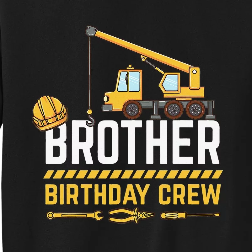 Brother Birthday Crew Construction Birthday Tall Sweatshirt